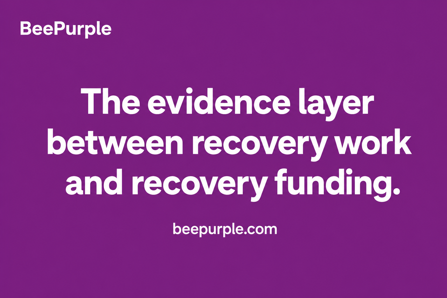 Evidence Purple BeePurple: The evidence layer between recovery work and recovery funding